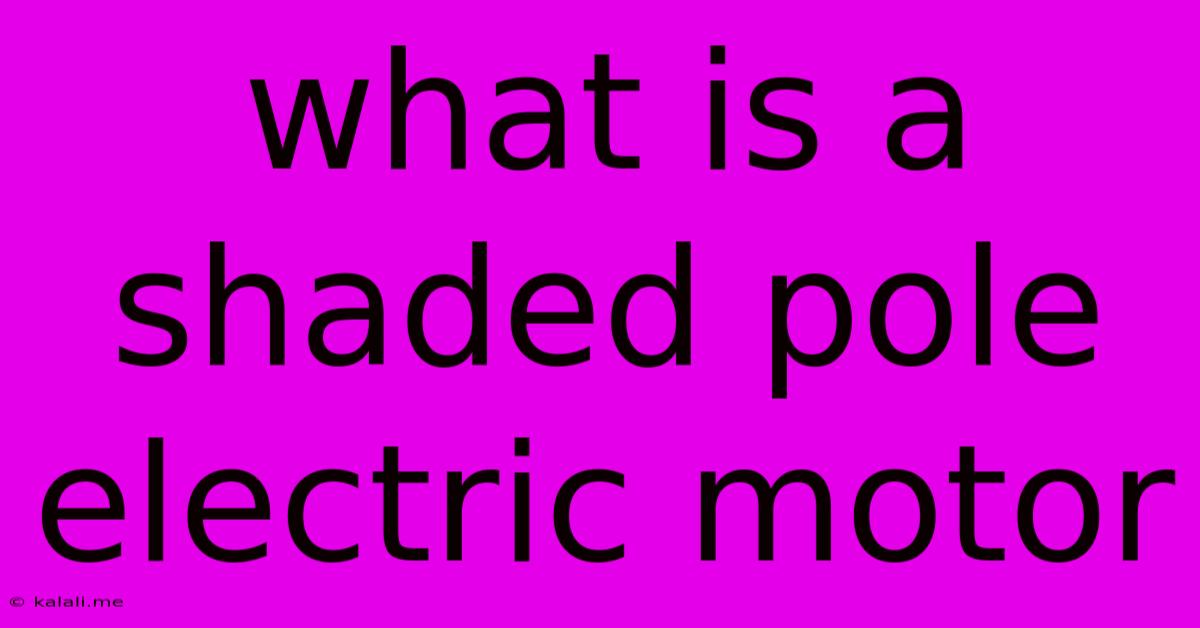 What Is A Shaded Pole Electric Motor