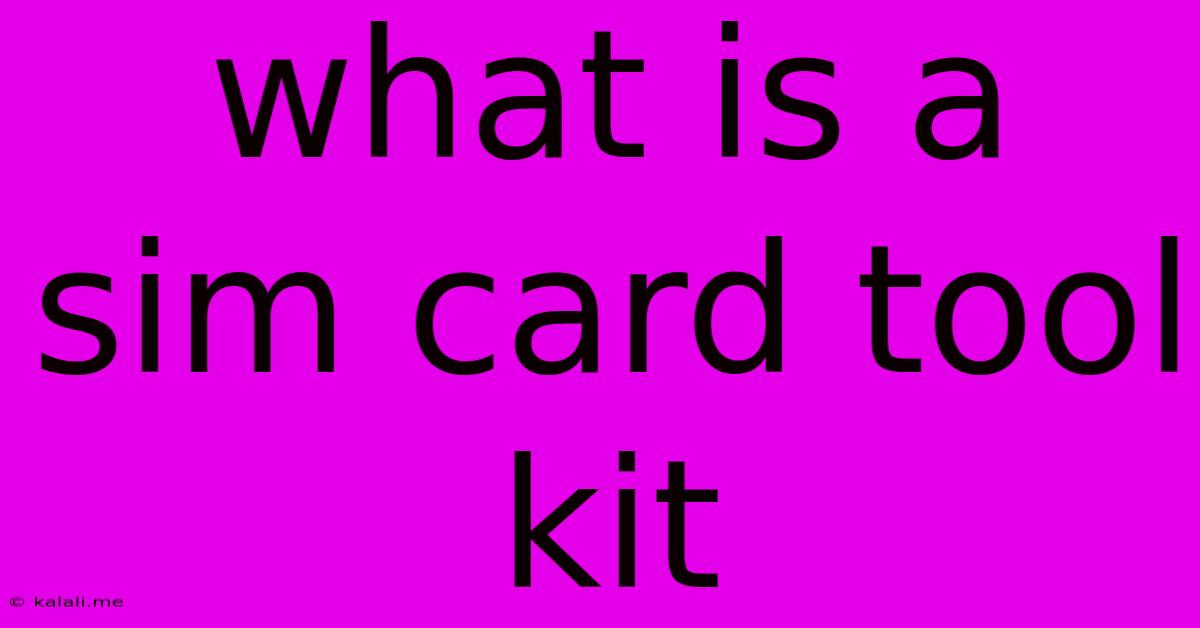 What Is A Sim Card Tool Kit