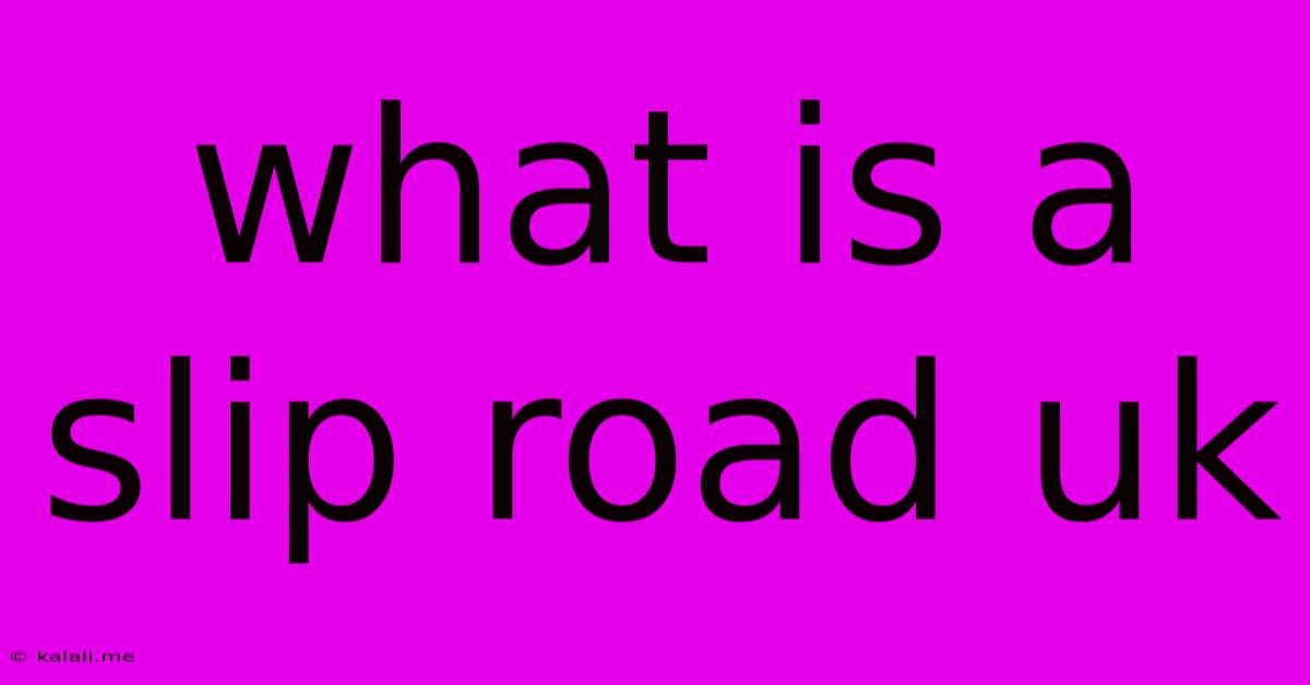 What Is A Slip Road Uk