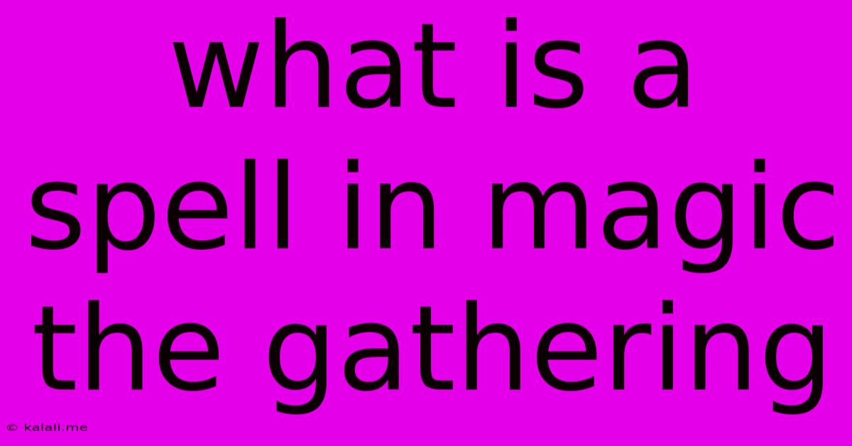 What Is A Spell In Magic The Gathering