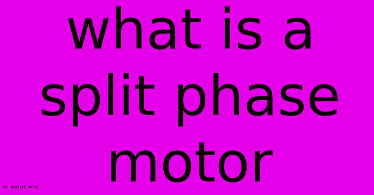 What Is A Split Phase Motor