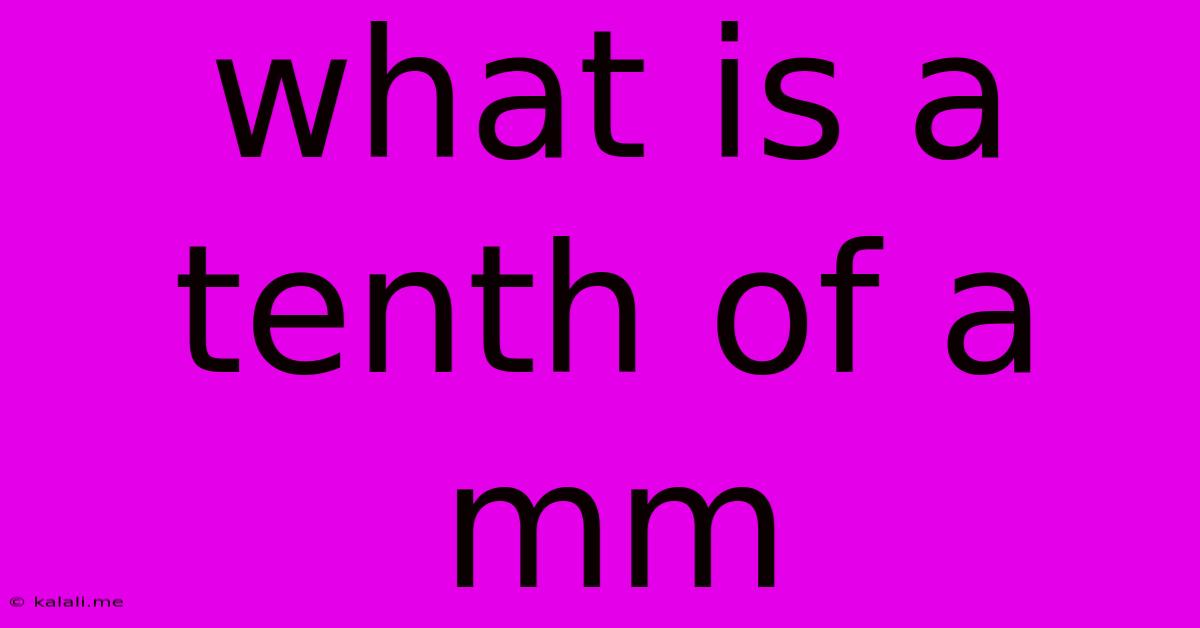 What Is A Tenth Of A Mm