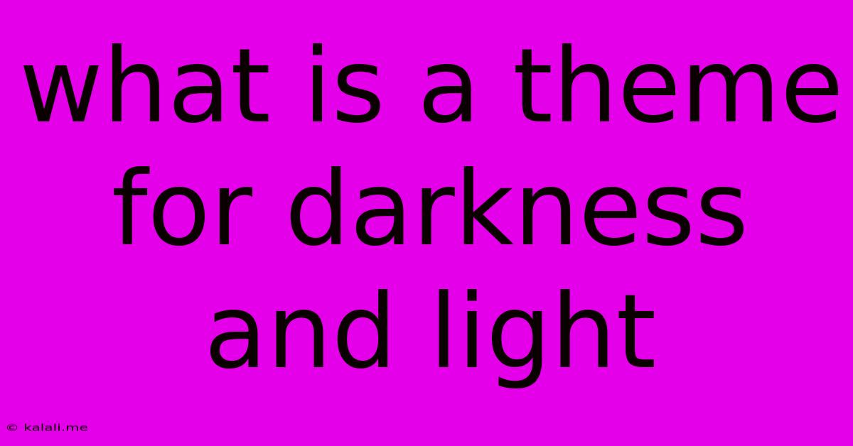 What Is A Theme For Darkness And Light