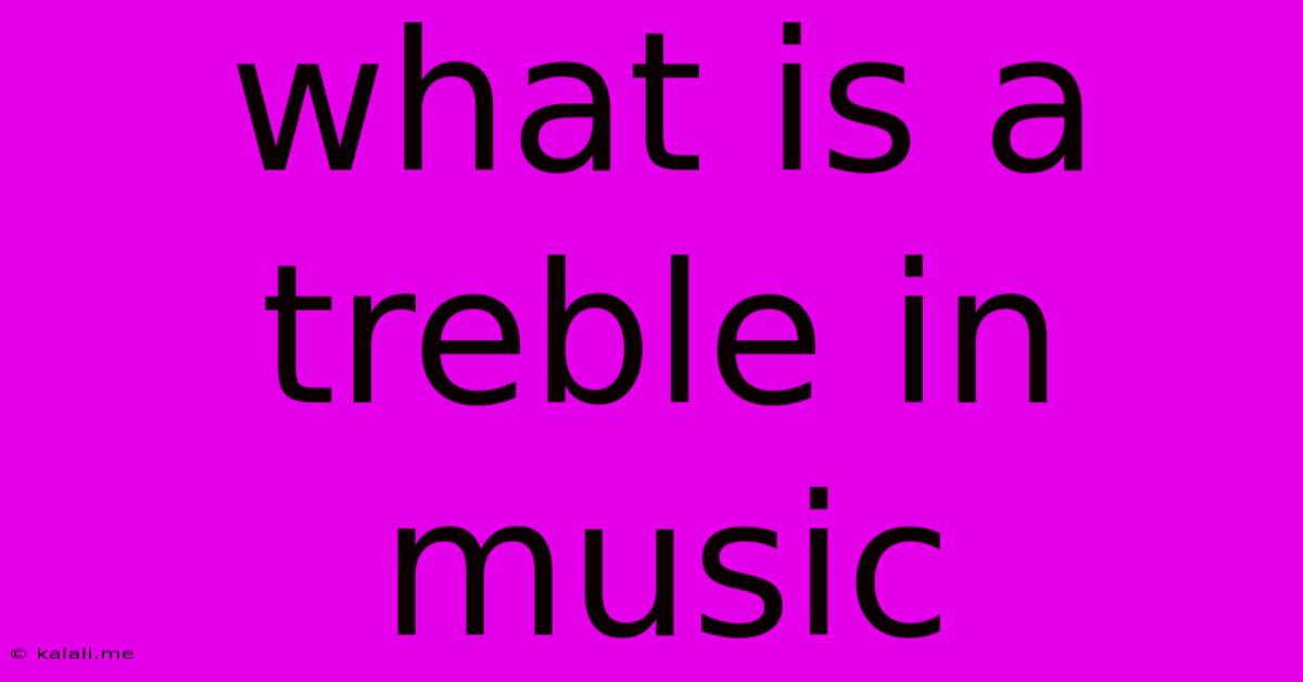 What Is A Treble In Music
