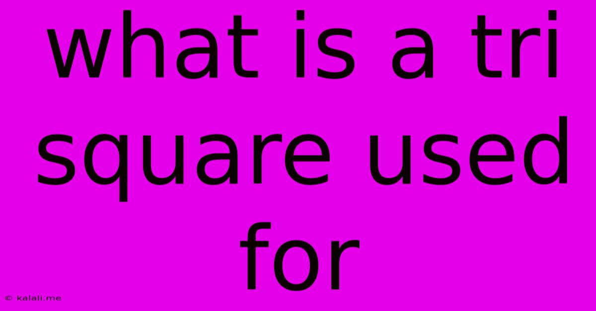 What Is A Tri Square Used For