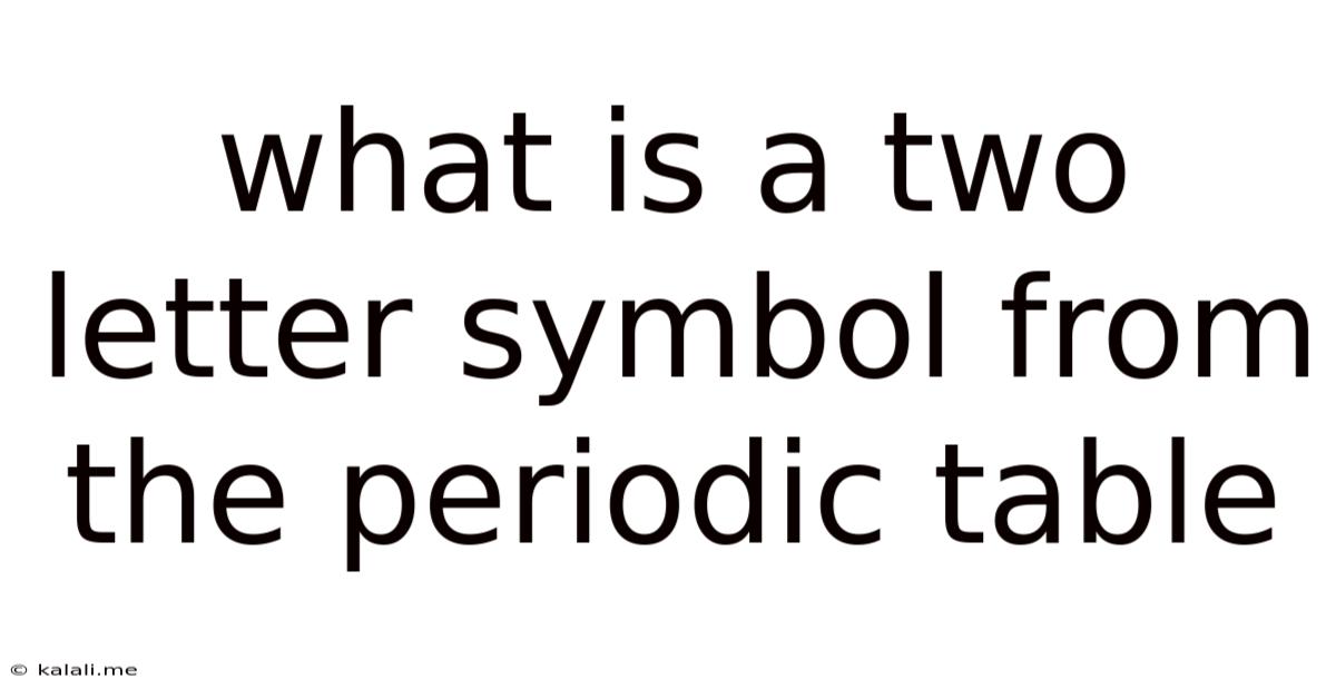 What Is A Two Letter Symbol From The Periodic Table