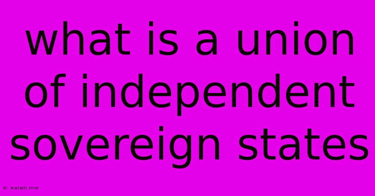 What Is A Union Of Independent Sovereign States