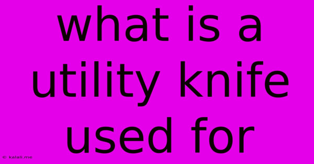 What Is A Utility Knife Used For