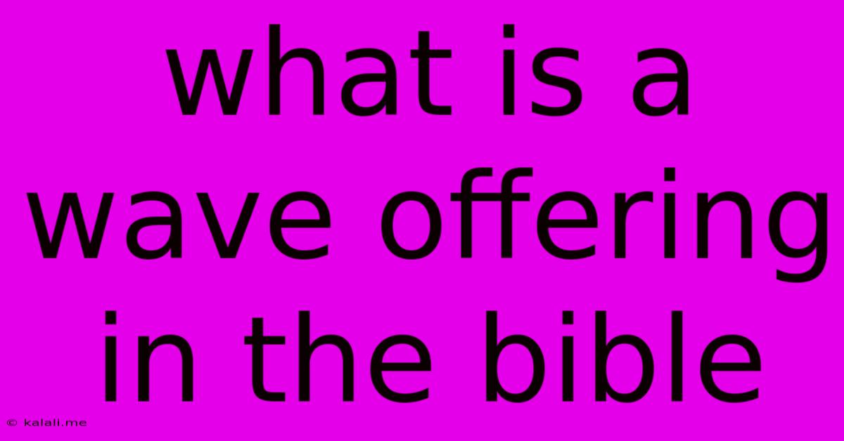 What Is A Wave Offering In The Bible