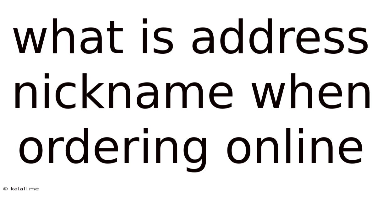 What Is Address Nickname When Ordering Online