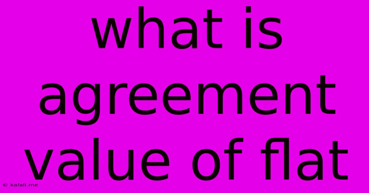 What Is Agreement Value Of Flat