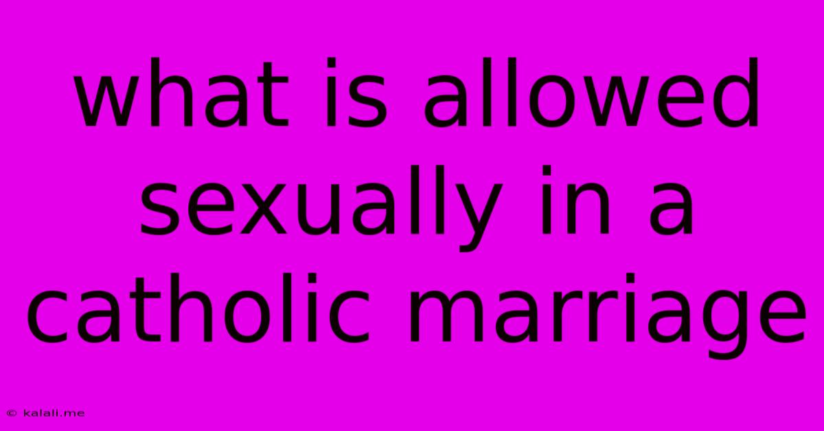 What Is Allowed Sexually In A Catholic Marriage