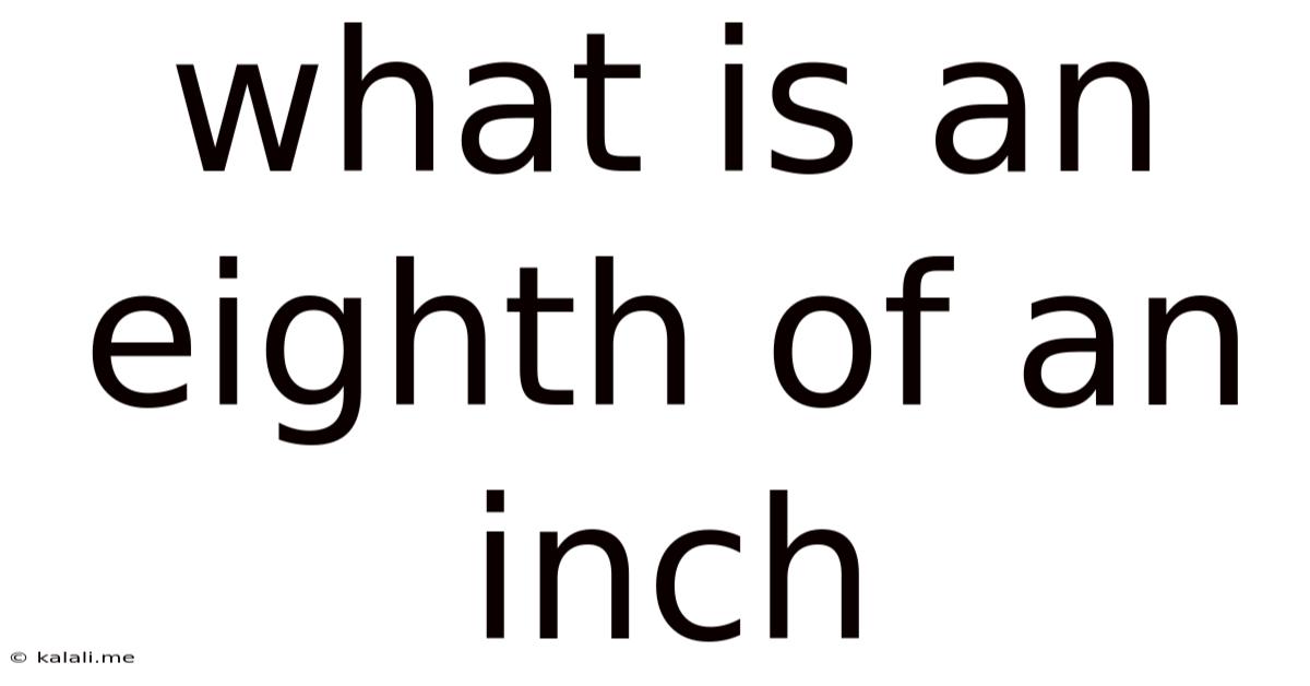 What Is An Eighth Of An Inch