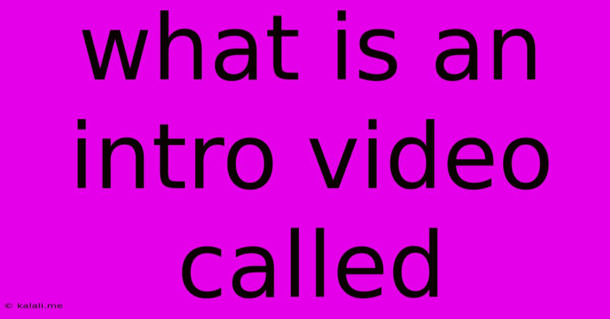 What Is An Intro Video Called