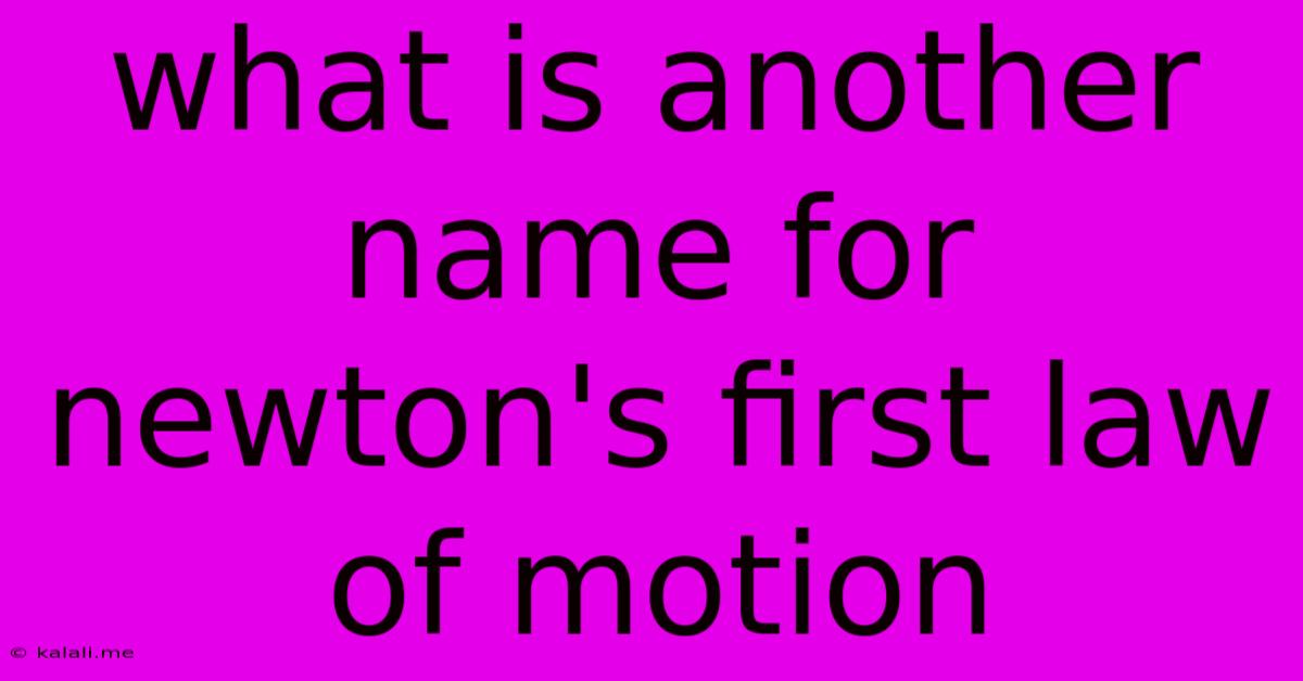 What Is Another Name For Newton's First Law Of Motion