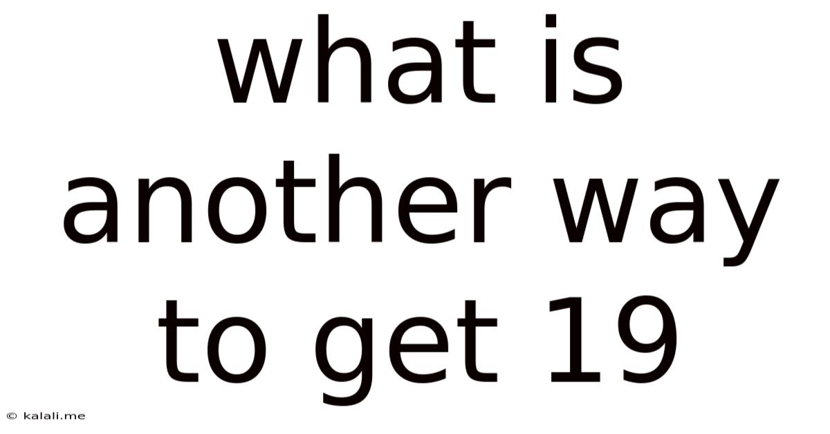 What Is Another Way To Get 19