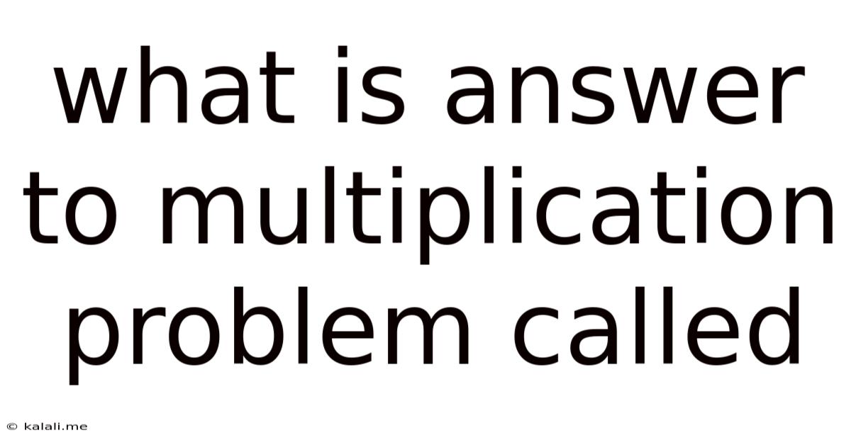What Is Answer To Multiplication Problem Called