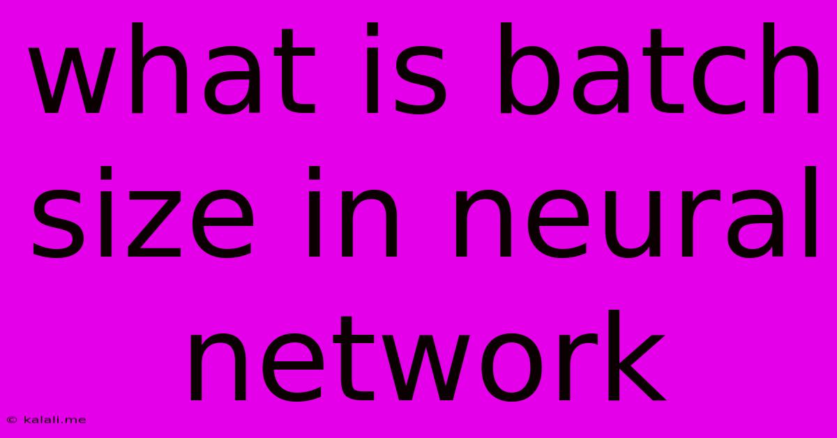 What Is Batch Size In Neural Network