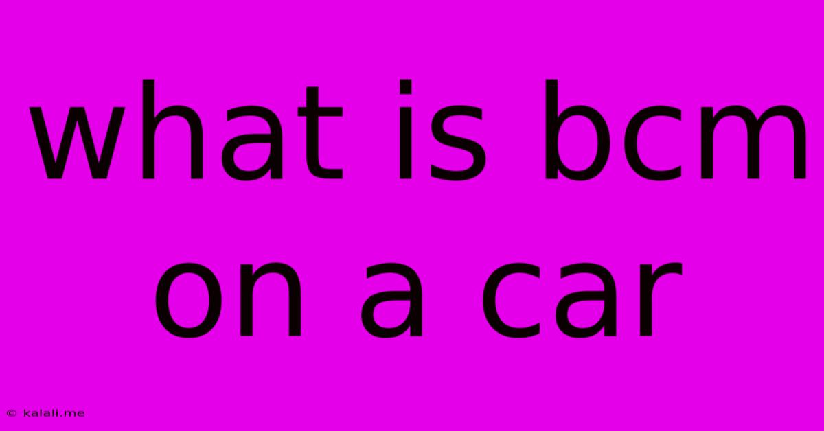 What Is Bcm On A Car