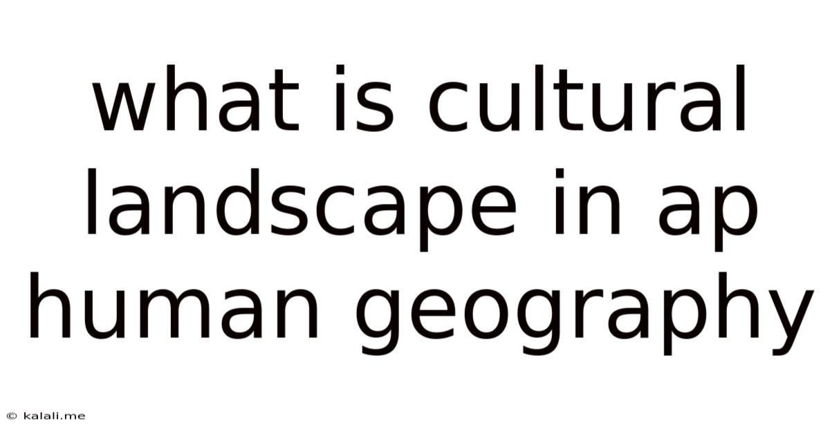What Is Cultural Landscape In Ap Human Geography