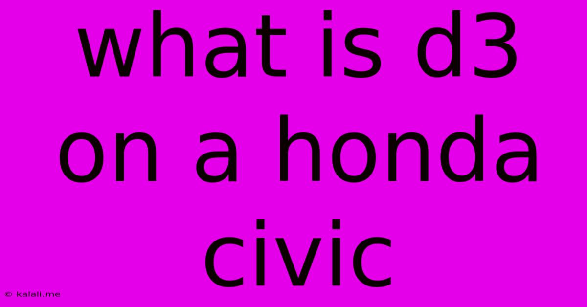 What Is D3 On A Honda Civic