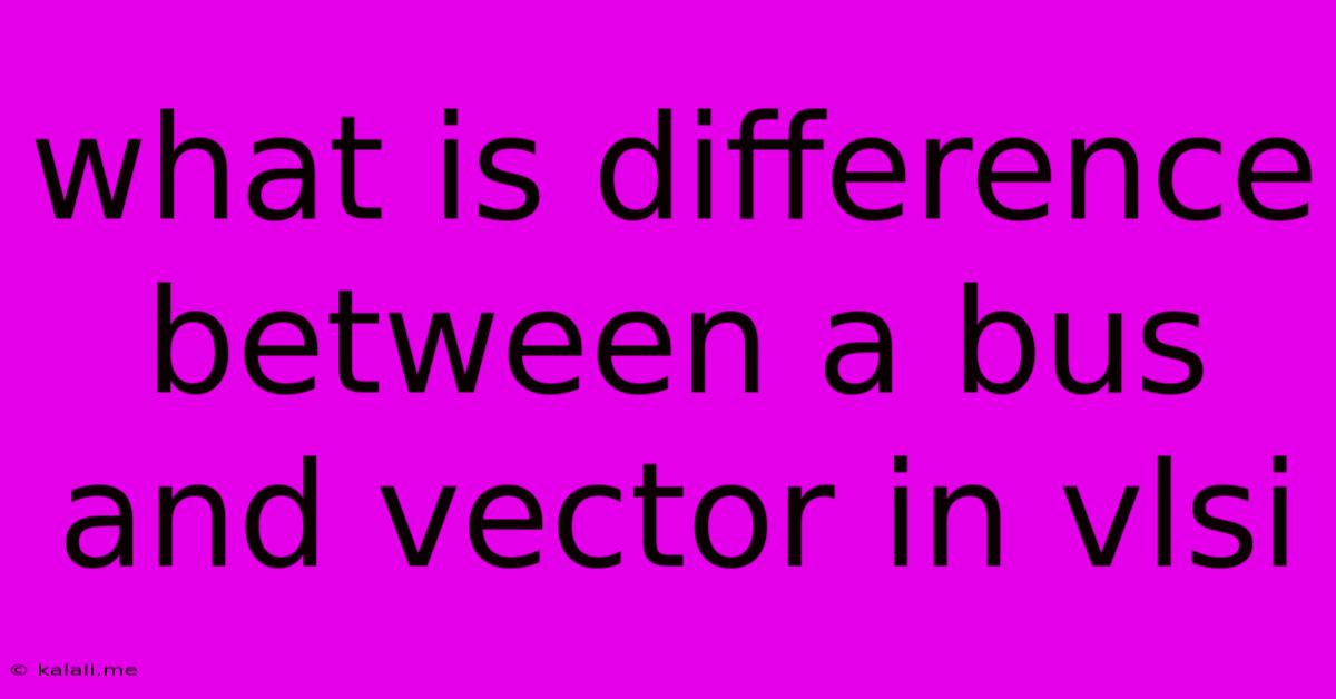 What Is Difference Between A Bus And Vector In Vlsi