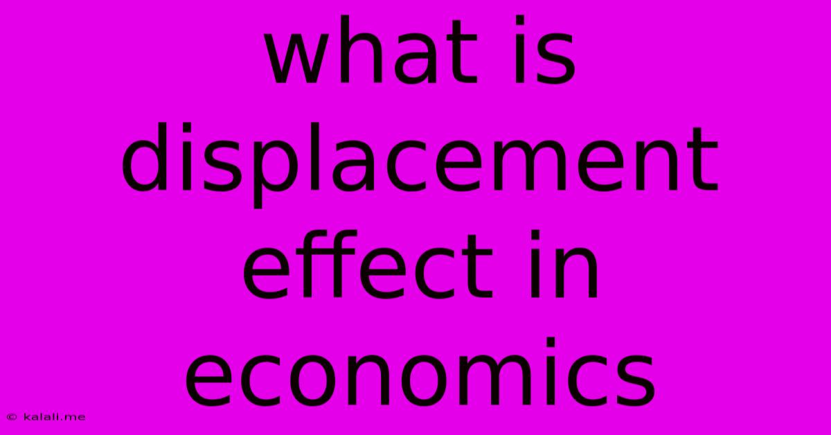 What Is Displacement Effect In Economics