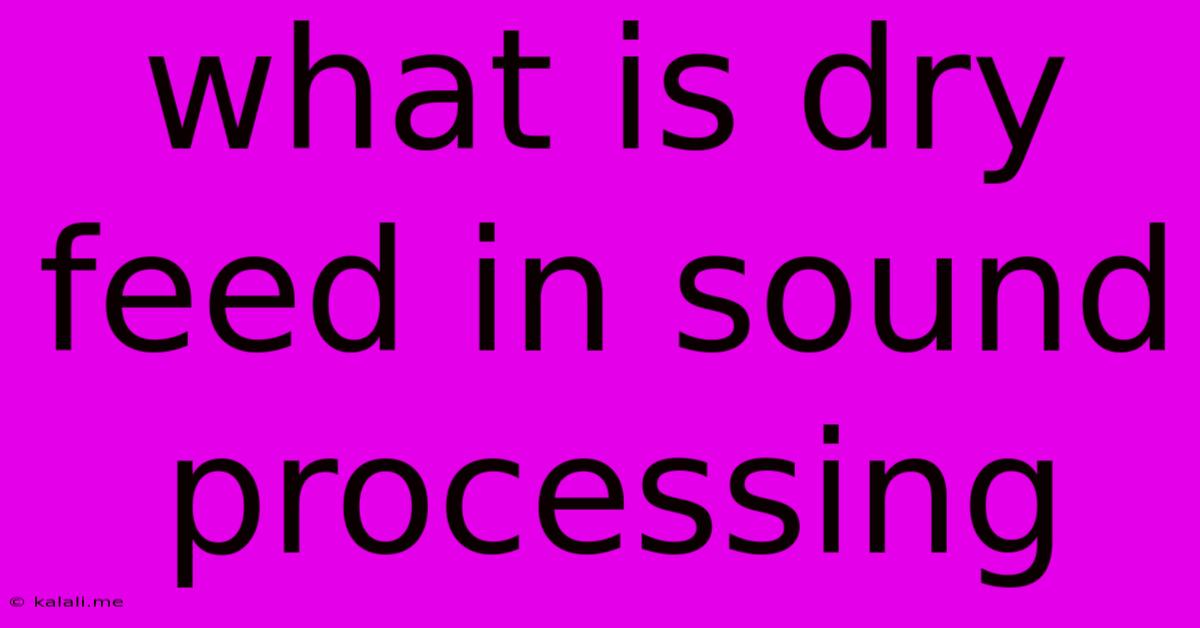 What Is Dry Feed In Sound Processing
