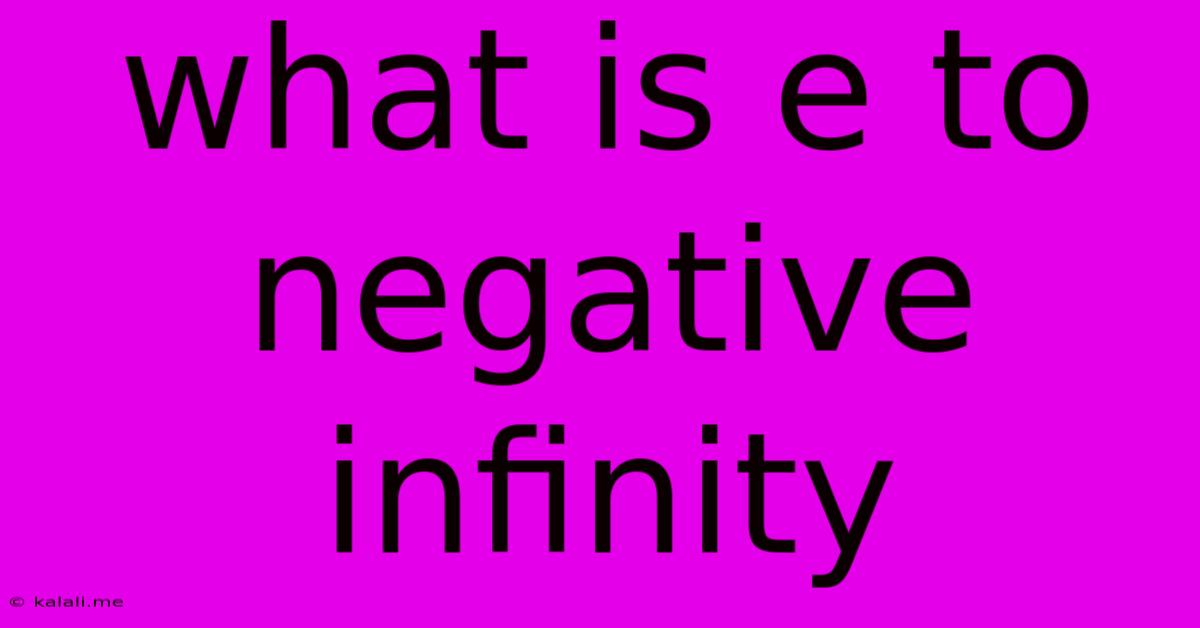 What Is E To Negative Infinity
