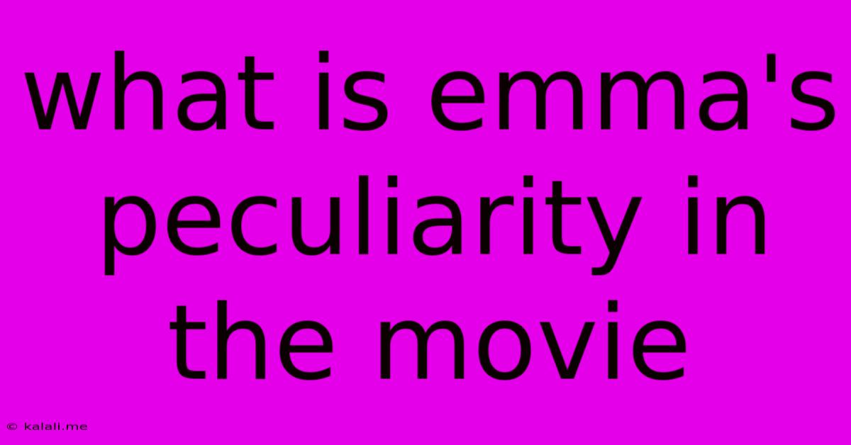 What Is Emma's Peculiarity In The Movie