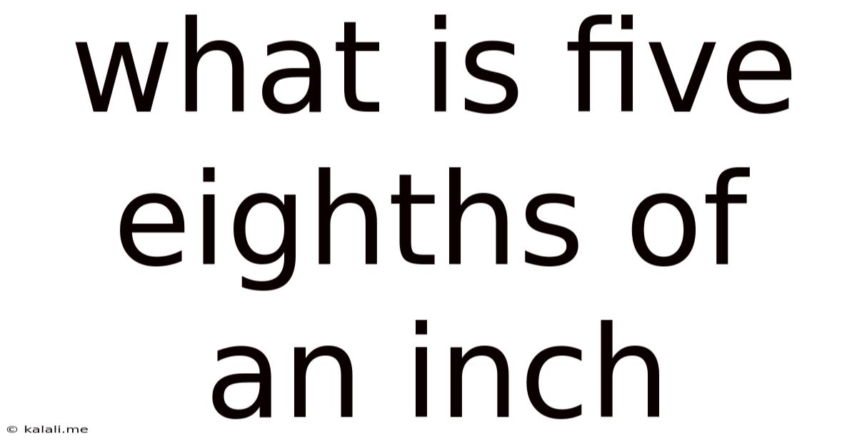 What Is Five Eighths Of An Inch