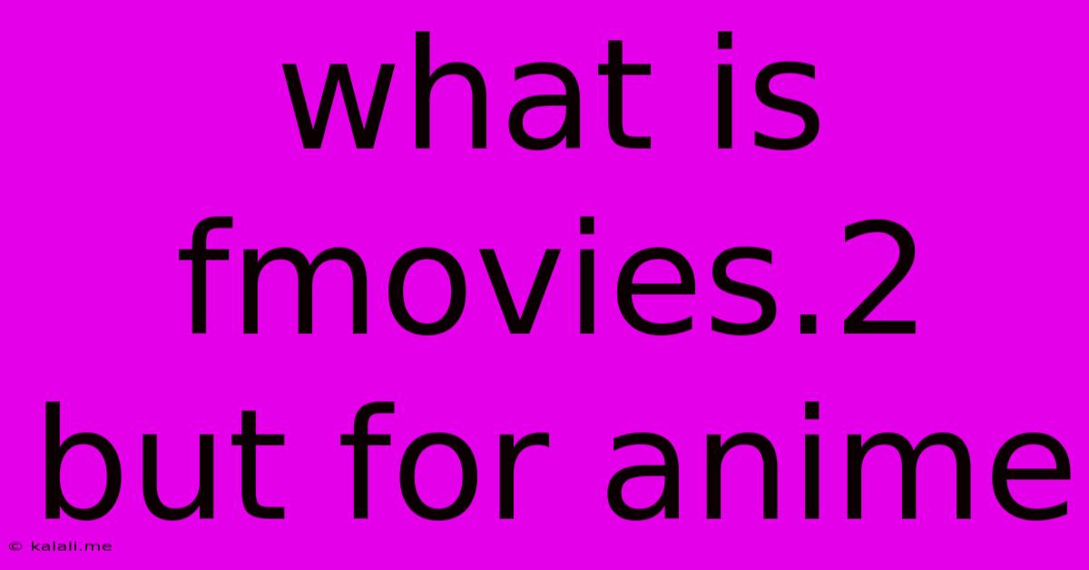 What Is Fmovies.2 But For Anime