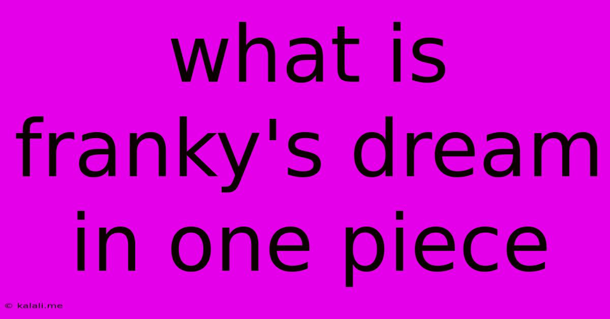 What Is Franky's Dream In One Piece