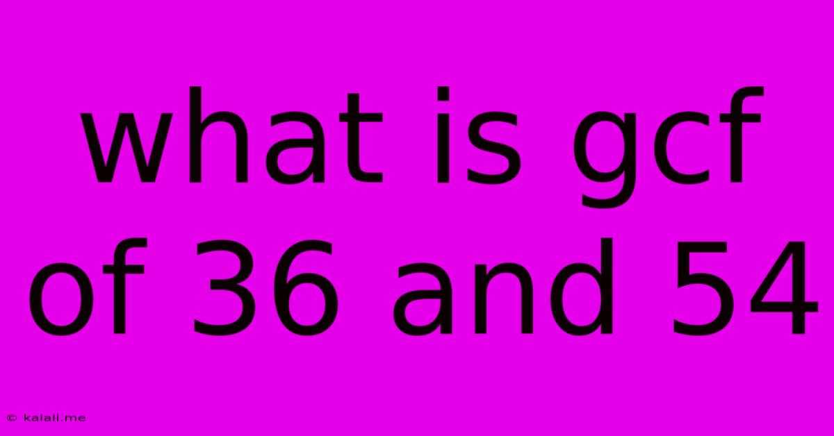 What Is Gcf Of 36 And 54