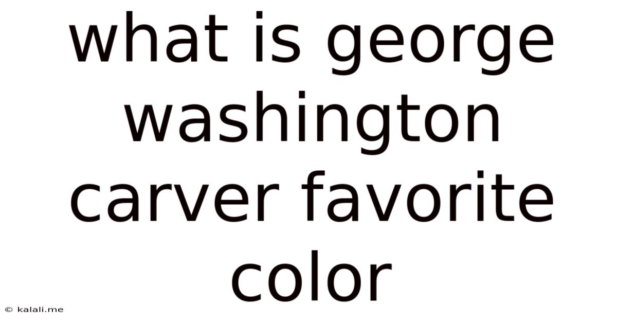 What Is George Washington Carver Favorite Color