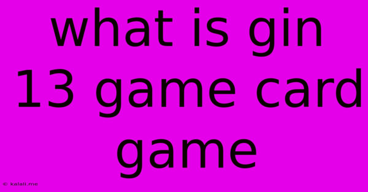 What Is Gin 13 Game Card Game
