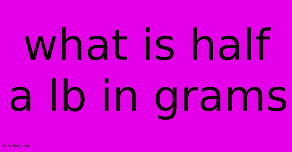 What Is Half A Lb In Grams