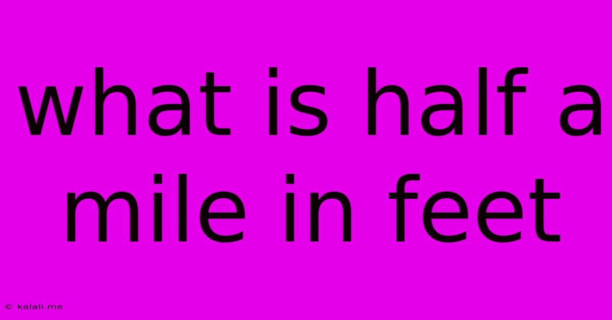 What Is Half A Mile In Feet