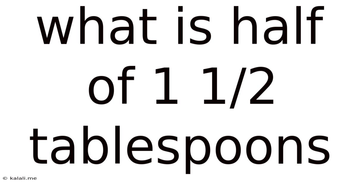 What Is Half Of 1 1/2 Tablespoons
