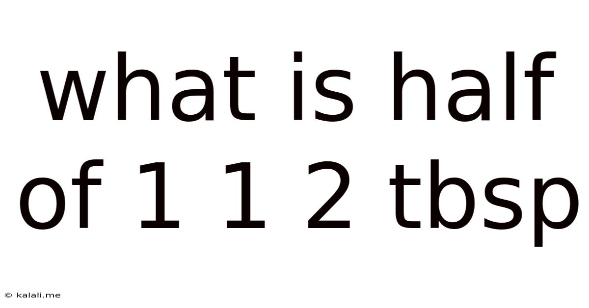 What Is Half Of 1 1 2 Tbsp
