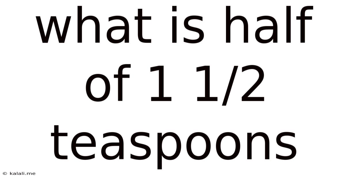What Is Half Of 1 1/2 Teaspoons