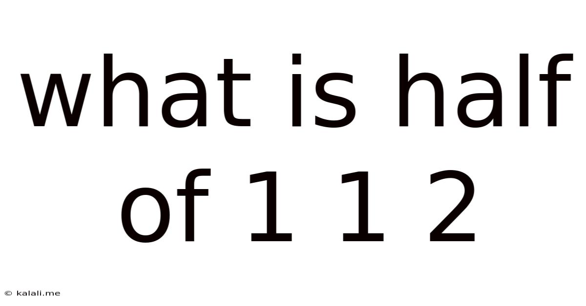 What Is Half Of 1 1 2