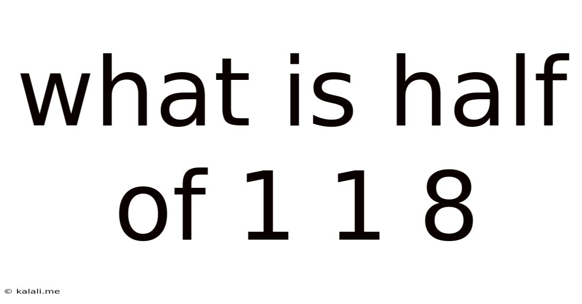 What Is Half Of 1 1 8