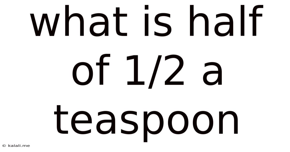 What Is Half Of 1/2 A Teaspoon