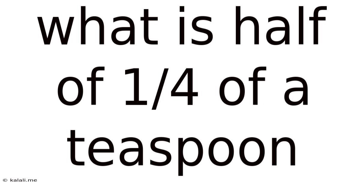 What Is Half Of 1/4 Of A Teaspoon