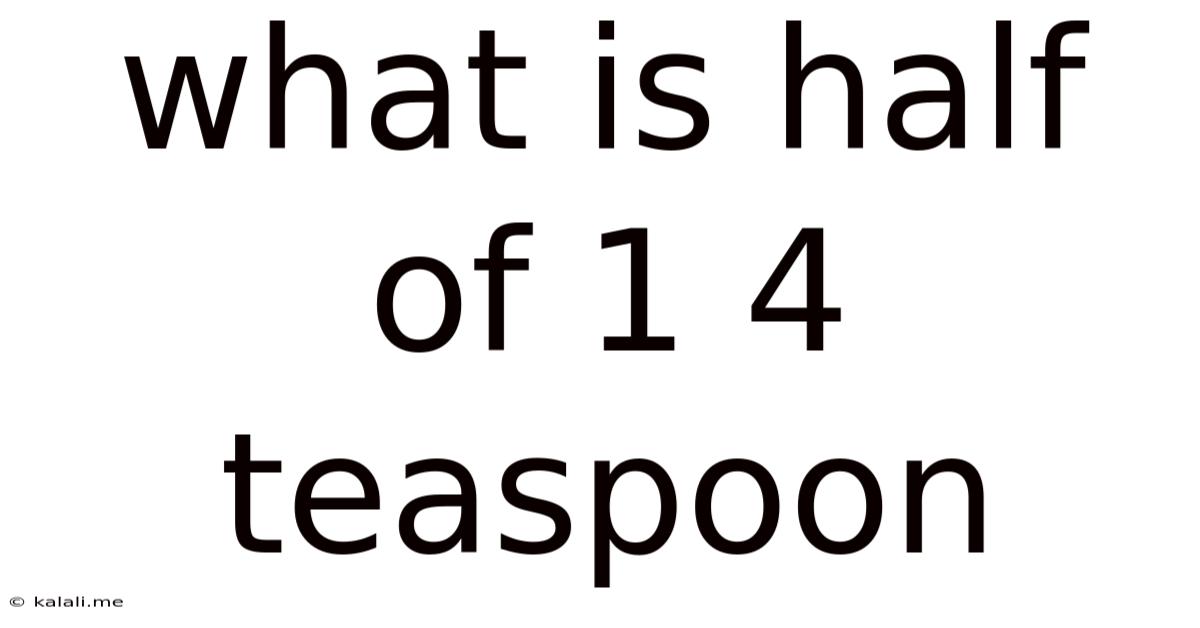 What Is Half Of 1 4 Teaspoon