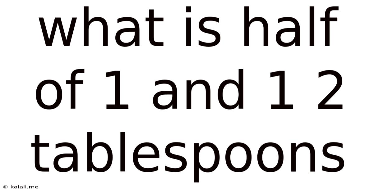 What Is Half Of 1 And 1 2 Tablespoons