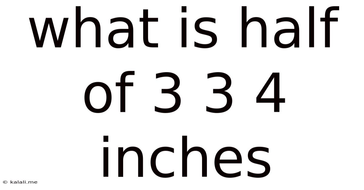 What Is Half Of 3 3 4 Inches
