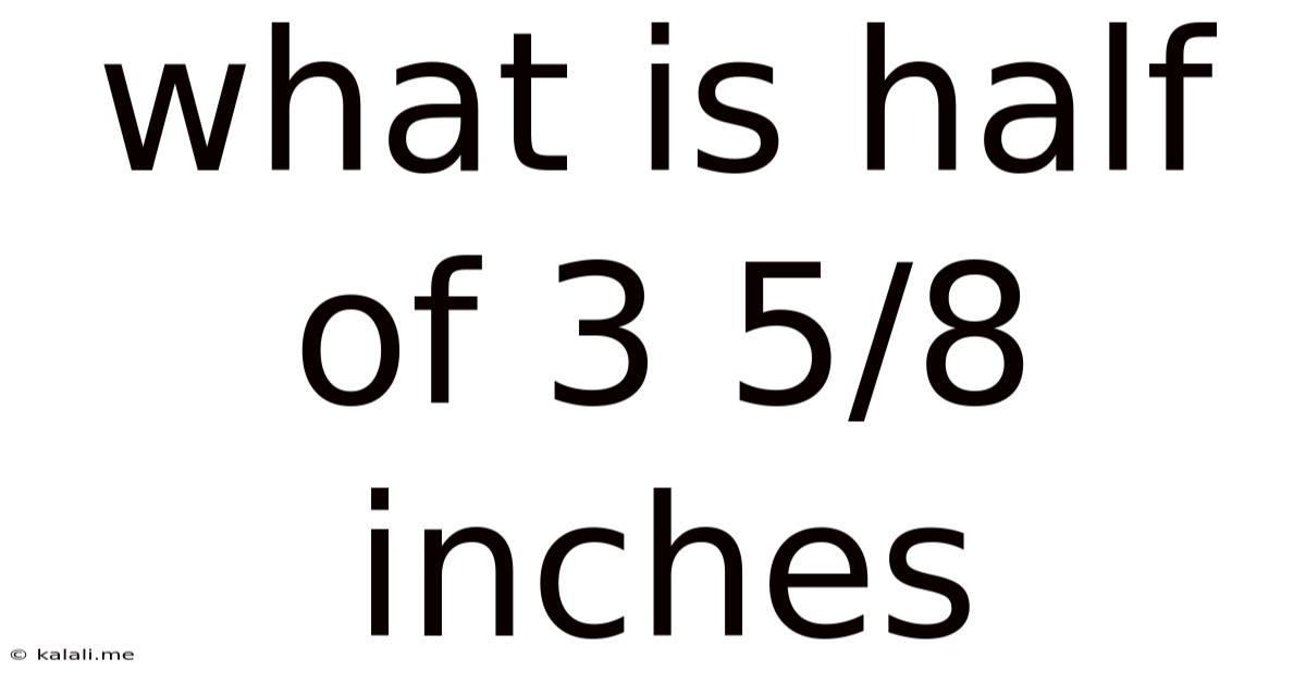 What Is Half Of 3 5/8 Inches