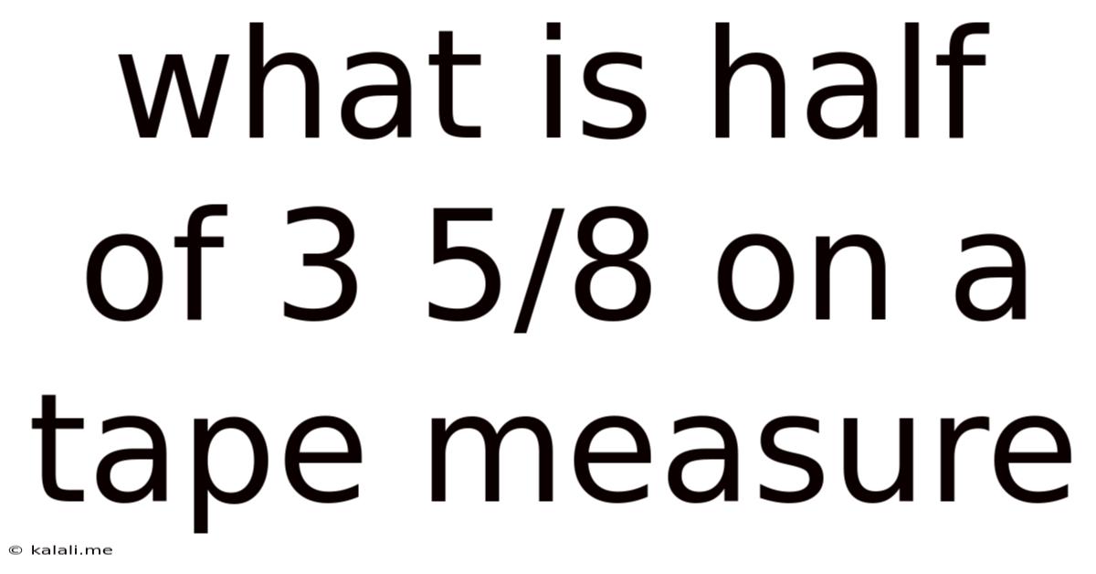 What Is Half Of 3 5/8 On A Tape Measure
